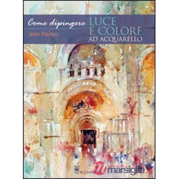 Come dipingere luce e colore ad acquarello. Ediz. illustrata