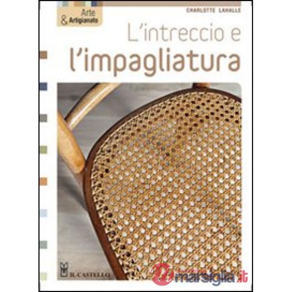 Intreccio e l'impagliatura. Ediz. illustrata (L')