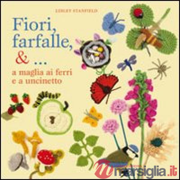 Fiori, farfalle &... a maglia ai ferri e a uncinetto