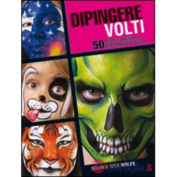 Dipingere volti. 50 modelli originali per bambini e adulti