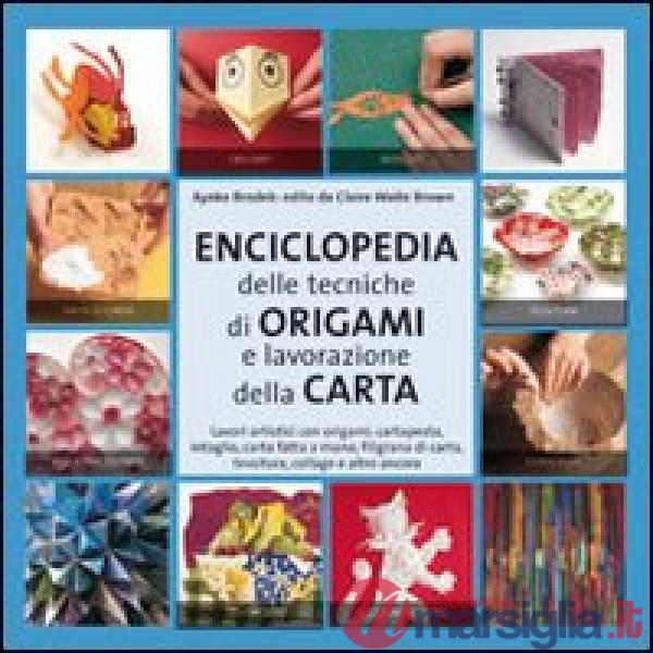 Enciclopedia delle tecniche degli origami e della lavorazione della carta