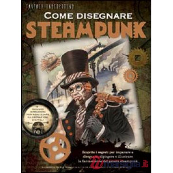 Come disegnare steampunk. Ediz. illustrata