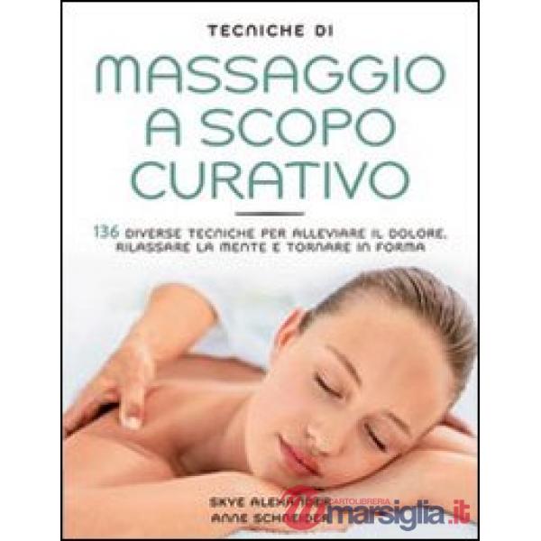 Tecniche di massaggio a scopo curativo. Ediz. illustrata