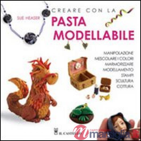 Creare con la pasta modellabile. Ediz. illustrata