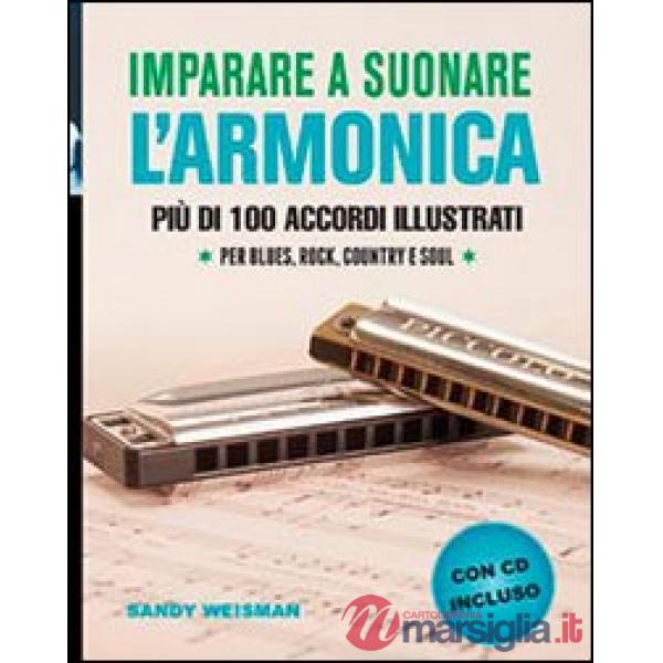 Imparare a suonare l'armonica. Più di 100 accordi illustrati per blues, rock, country e soul. Con CD Audio