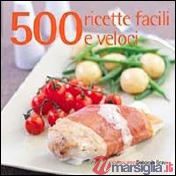 500 ricette facili e veloci
