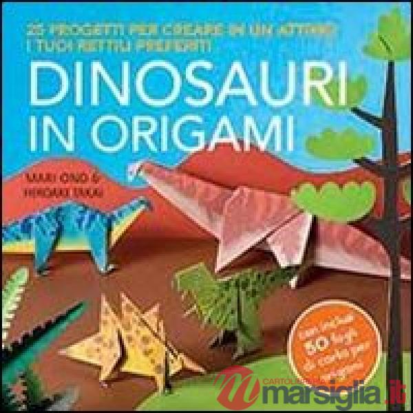 Dinosauri in origami. 25 progetti per creare in un attimo i tuoi rettili preferiti