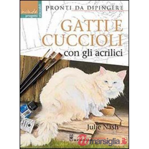 Gatti e cuccioli con gli acrilici. Ediz. illustrata