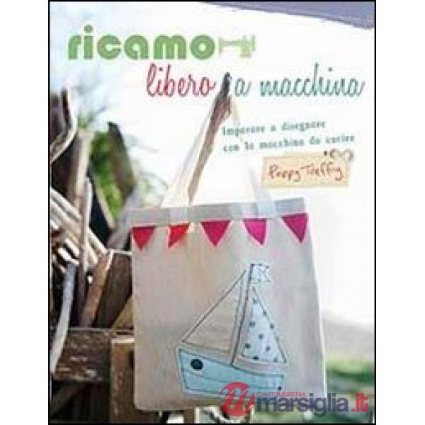 Ricamo libero a macchina. Ediz. illustrata