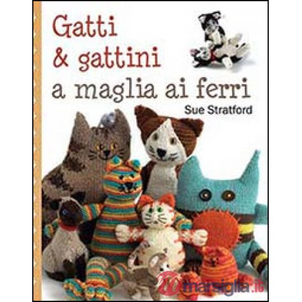 Gatti & gattini ai ferri. Ediz. illustrata