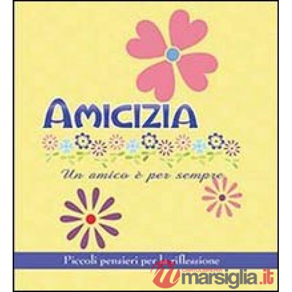 Amicizia. Un amico è per sempre. Piccoli pensieri per la riflessione