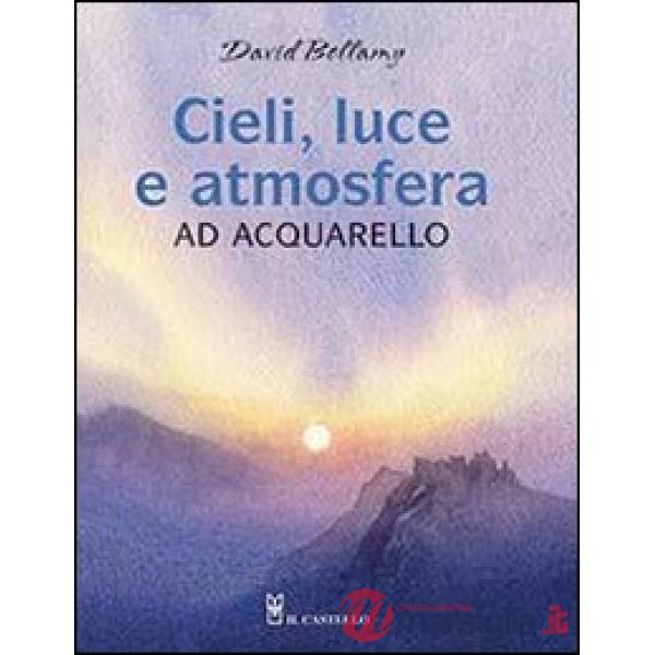 Cieli, luce e atmosfera ad acquarello. Ediz. illustrata