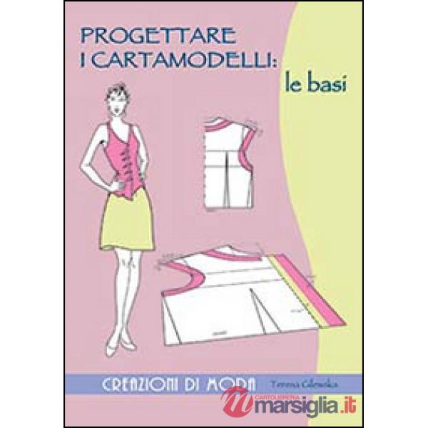 Progettare i cartamodelli: le basi. Ediz. illustrata