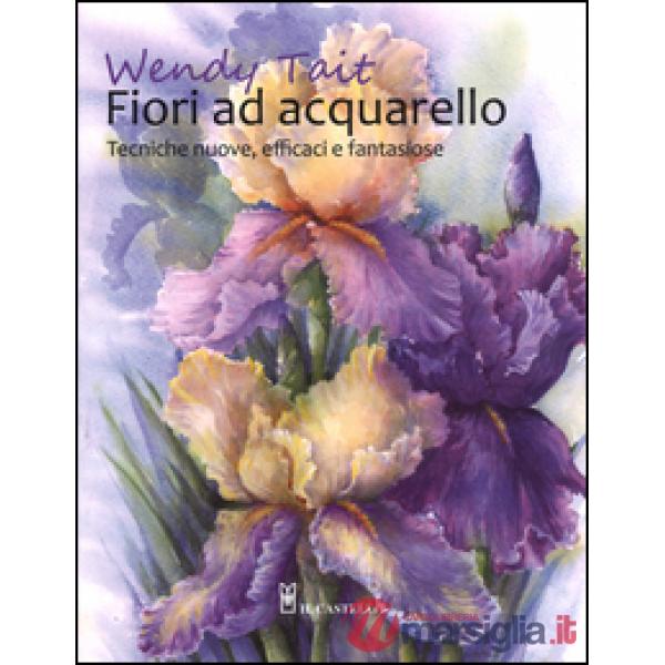 Fiori ad acquarello. Ediz. illustrata