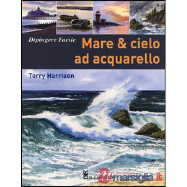 Mare & cielo ad acquarello. Dipingere facile. Ediz. illustrata