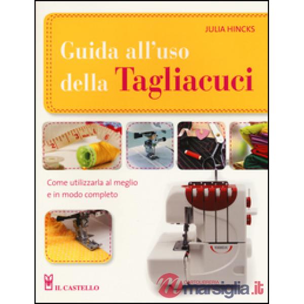 Guida all'uso della tagliacuci. Ediz. illustrata
