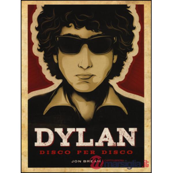 Dylan. Disco per disco. Ediz. illustrata