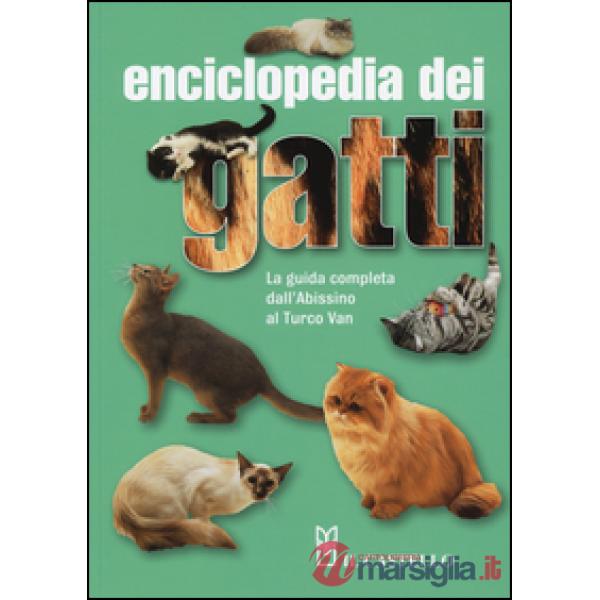 Enciclopedia dei gatti. La guida completa dall'Abissino al Turco Van. Ediz. illustrata