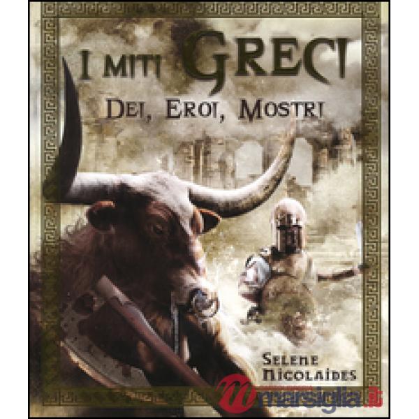 Miti greci. Dei, eroi, mostri. Ediz. illustrata (I)
