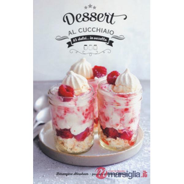 Dessert al cucchiaio. Ediz. a colori
