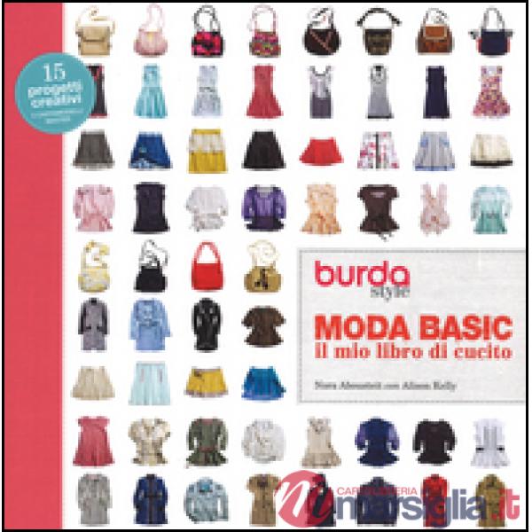 Moda basic. Il mio libro di cucito. Burda style. Ediz. a colori. Ediz. a spirale