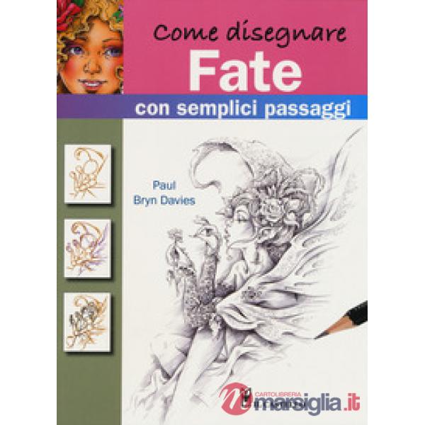 Come disegnare fate con semplici passaggi. Ediz. a colori