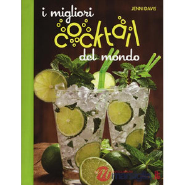 Migliori cocktails del mondo. Ediz. a colori (I)