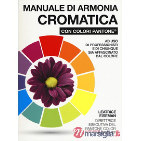 Manuale di armonia cromatica con colori Pantone®. Ediz. a colori