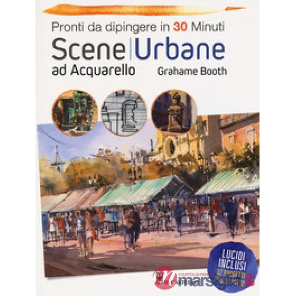 Scene urbane ad acquarello. Pronti da dipingere in 30 minuti. Ediz. a colori