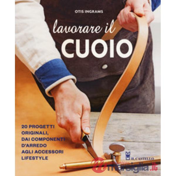Lavorare il cuoio. Ediz. a colori