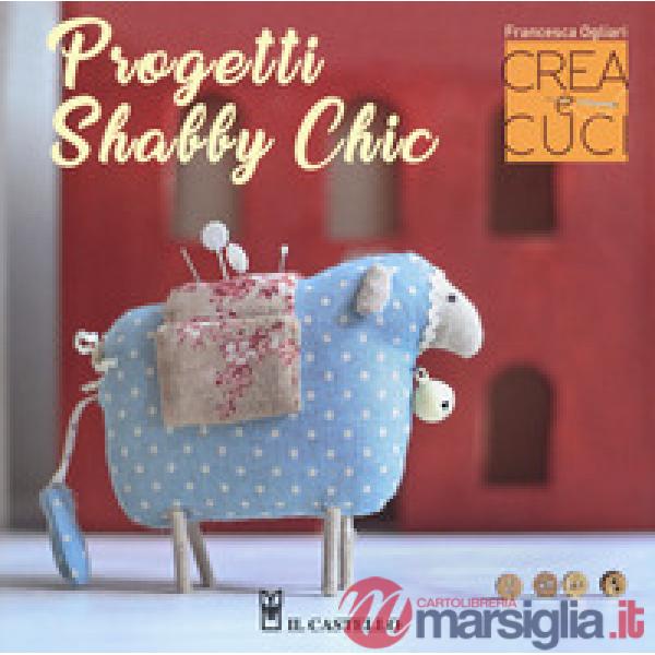Progetti shabby chic. Crea e cuci. Con cartamodelli