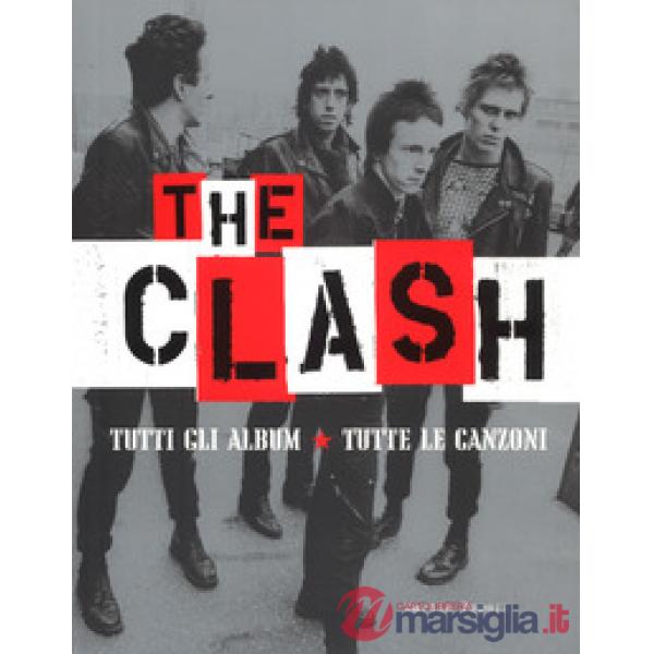 Clash. Tutti gli album. Tutte la canzoni. Ediz. a colori (The)
