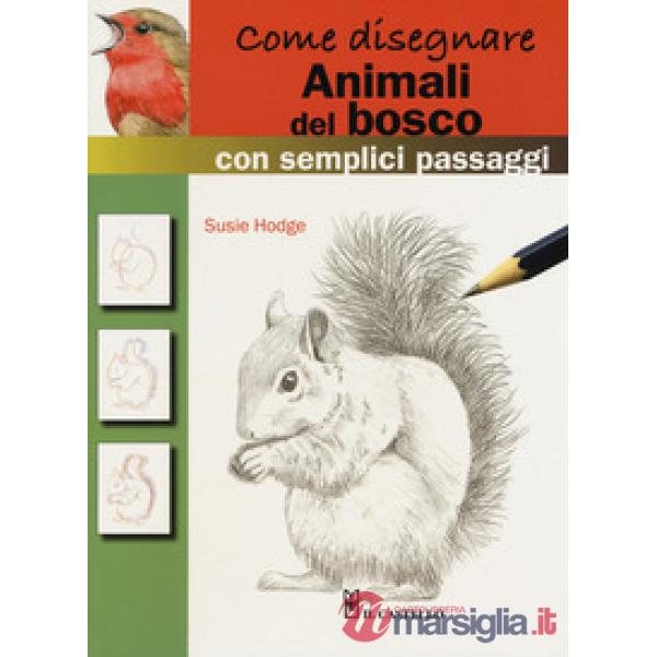 Come disegnare animali del bosco con semplici passaggi. Ediz. a colori