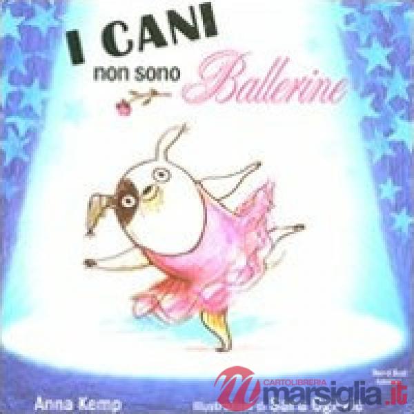 Cani non sono ballerine. Ediz. illustrata (I)