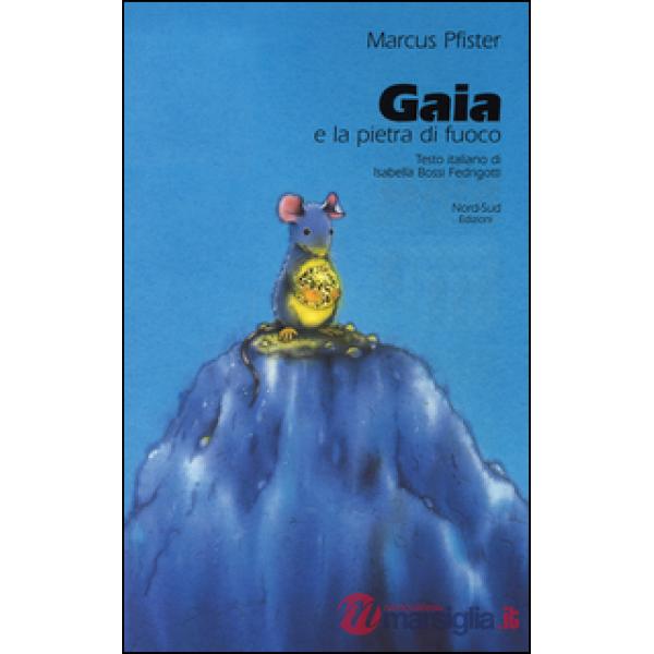Gaia e la pietra di fuoco. Ediz. illustrata