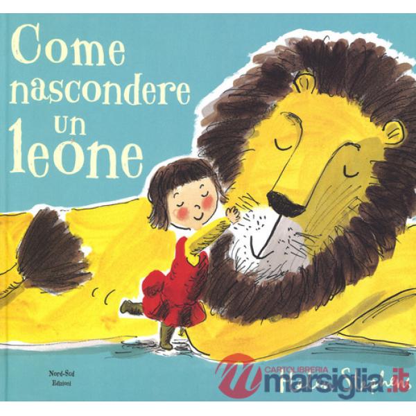 Come nascondere un leone. Ediz. a colori