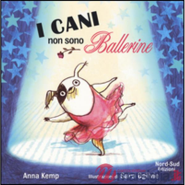 Cani non sono ballerine. Ediz. illustrata (I)