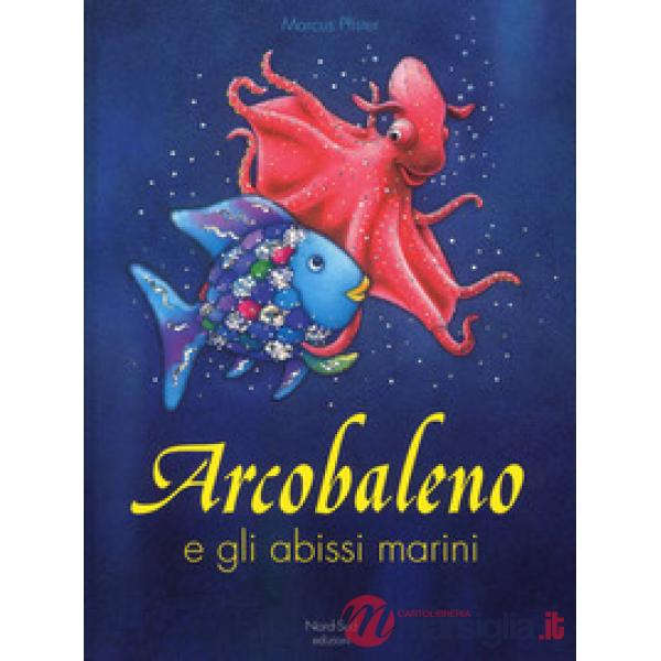 Arcobaleno e gli abissi marini. Ediz. a colori