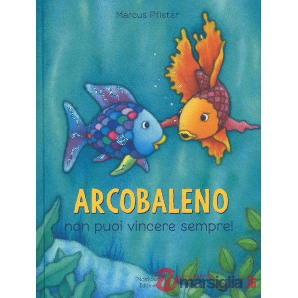 Arcobaleno non puoi vincere sempre! Ediz. a colori