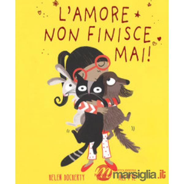 Amore non finisce mai. Ediz. a colori (L')