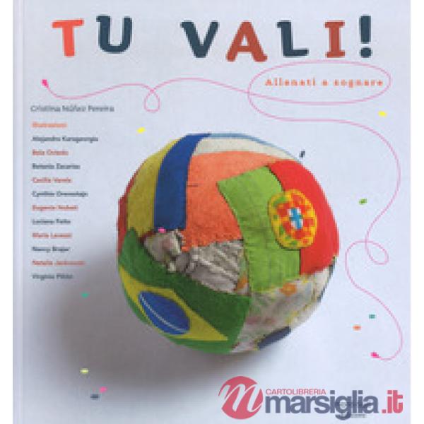 Tu vali! Allenati a sognare. Ediz. a colori