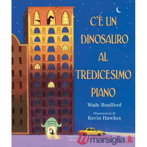 C'è un dinosauro al tredicesimo piano. Ediz. a colori
