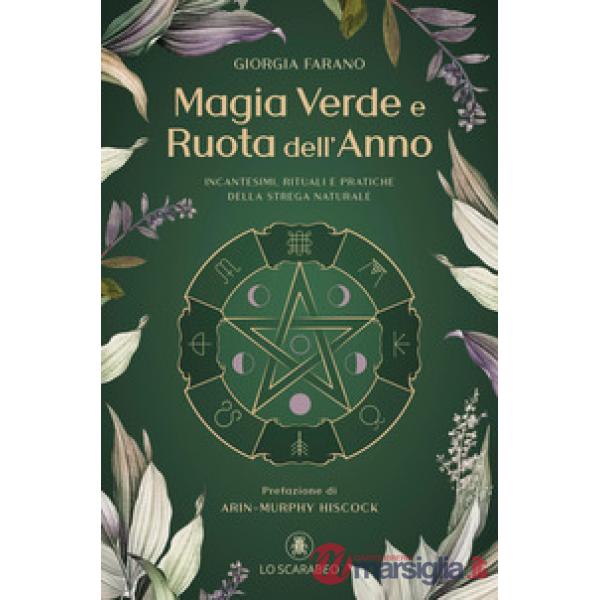 Magia verde e ruota dell'anno. Incantesimi, rituali e pratiche della Strega Naturale