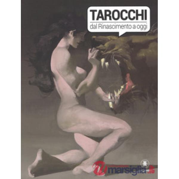 Tarocchi dal Rinascimento a oggi. Catalogo della mostra (Torino, 4 ottobre 2017-