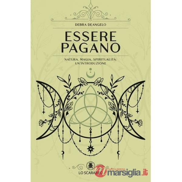 Essere pagano. Natura, magia, spiritualità: un'introduzione