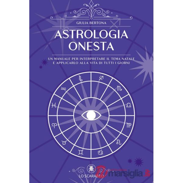 Astrologia onesta. Un manuale per interpretare il tema natale e applicarlo alla vita di tutti i giorni