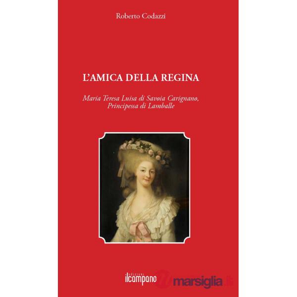 Amica della regina. Maria Teresa Luisa di Savoia Carignano, principessa di Lamballe (L')