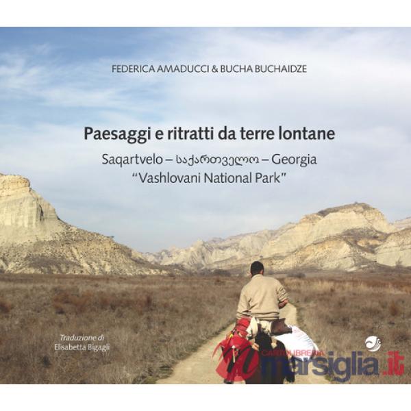 Paesaggi e ritratti da terre lontane Saqartvelo-Georgia «Vashlovani National Park». Ediz. italiana e inglese