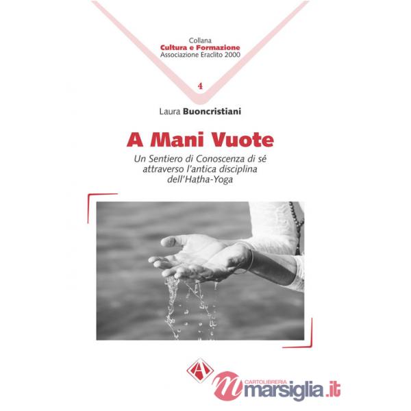 A mani vuote. Un sentiero di conoscenza di sé attraverso l'antica disciplina dell'Hatha Yoga