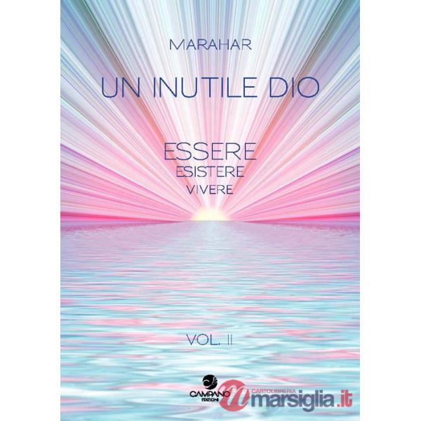 Inutile Dio. Essere, esistere, vivere (Un). Vol. 2